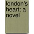 London's Heart; A Novel