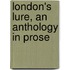 London's Lure, An Anthology In Prose