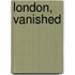 London, Vanished