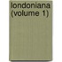 Londoniana (Volume 1)