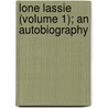Lone Lassie (Volume 1); An Autobiography by J. Jemmett Browne