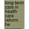 Long-Term Care In Health Care Reform. He door United States Congress Aging