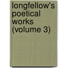 Longfellow's Poetical Works (Volume 3) by Henry Wardsworth Longfellow