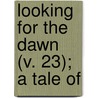 Looking For The Dawn (V. 23); A Tale Of door James Burnley