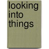 Looking Into Things door A. Huff