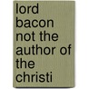 Lord Bacon Not The Author Of The Christi door Herbert Palmer