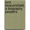 Lord Beaconsfield, A Biography. People's by Thomas Power O'Connor
