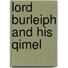 Lord Burleiph And His Qimel by Thomas Babington Macaulay Macaulay