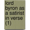 Lord Byron As A Satirist In Verse (1) door Claude Moore Fuess