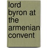 Lord Byron At The Armenian Convent door Eric Mackay