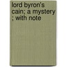 Lord Byron's Cain; A Mystery ; With Note door Baron George Gordon Byron Byron