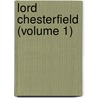 Lord Chesterfield (Volume 1) door William Ernst Browning