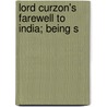 Lord Curzon's Farewell To India; Being S by George Nathaniel Curzon Curzon
