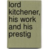 Lord Kitchener, His Work And His Prestig door Henry D. Davray