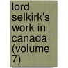 Lord Selkirk's Work In Canada (Volume 7) door Chester Martin