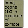 Lorna Doone (12); A Romance Of Exmoor door Richard Doddridge Blackmore