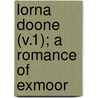 Lorna Doone (V.1); A Romance Of Exmoor door Richard D. Blackmore
