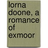 Lorna Doone, A Romance Of Exmoor door Richard D. Blackmore