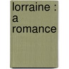Lorraine : A Romance by Robert W. Chambers