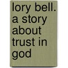 Lory Bell. A Story About Trust In God by Kate Wood