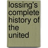 Lossing's Complete History Of The United by Professor Benson John Lossing