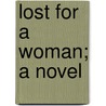 Lost For A Woman; A Novel door May Agnes Fleming