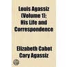 Louis Agassiz (Volume 1); His Life And C door Elizabeth Cabot Cary Agassiz