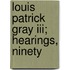 Louis Patrick Gray Iii; Hearings, Ninety