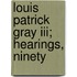 Louis Patrick Gray Iii; Hearings, Ninety
