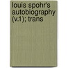 Louis Spohr's Autobiography (V.1); Trans door Louis Spohr