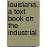 Louisiana, A Text Book On The Industrial by Unknown