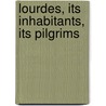 Lourdes, Its Inhabitants, Its Pilgrims door Robert Clarke