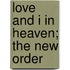 Love And I In Heaven; The New Order