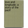 Love And Longitude; A Story Of The Pacif by Robert Scot Skirving