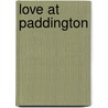 Love At Paddington by W. Pett Ridge