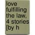 Love Fulfilling The Law, 4 Stories [By H