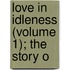 Love In Idleness (Volume 1); The Story O