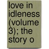 Love In Idleness (Volume 3); The Story O door Iza Duffus Hardy