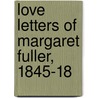 Love Letters Of Margaret Fuller, 1845-18 door Margaret Fuller