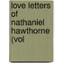 Love Letters Of Nathaniel Hawthorne (Vol