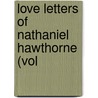 Love Letters Of Nathaniel Hawthorne (Vol door Nathaniel Hawthorne