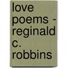 Love Poems - Reginald C. Robbins door Reginald Chauncey Robbins