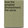 Love The Greatest Enchantment; The Sorce door Pedro Calder�N. De La Barca