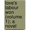 Love's Labour Won (Volume 1); A Novel door James Grant
