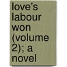 Love's Labour Won (Volume 2); A Novel door James Grant