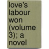 Love's Labour Won (Volume 3); A Novel door James Grant