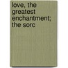 Love, The Greatest Enchantment; The Sorc door Pedro CalderóN. De la Barca