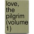 Love, The Pilgrim (Volume 1)