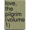 Love, The Pilgrim (Volume 1) door May Crommelin