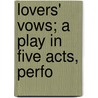 Lovers' Vows; A Play In Five Acts, Perfo door August Von Kotzebue